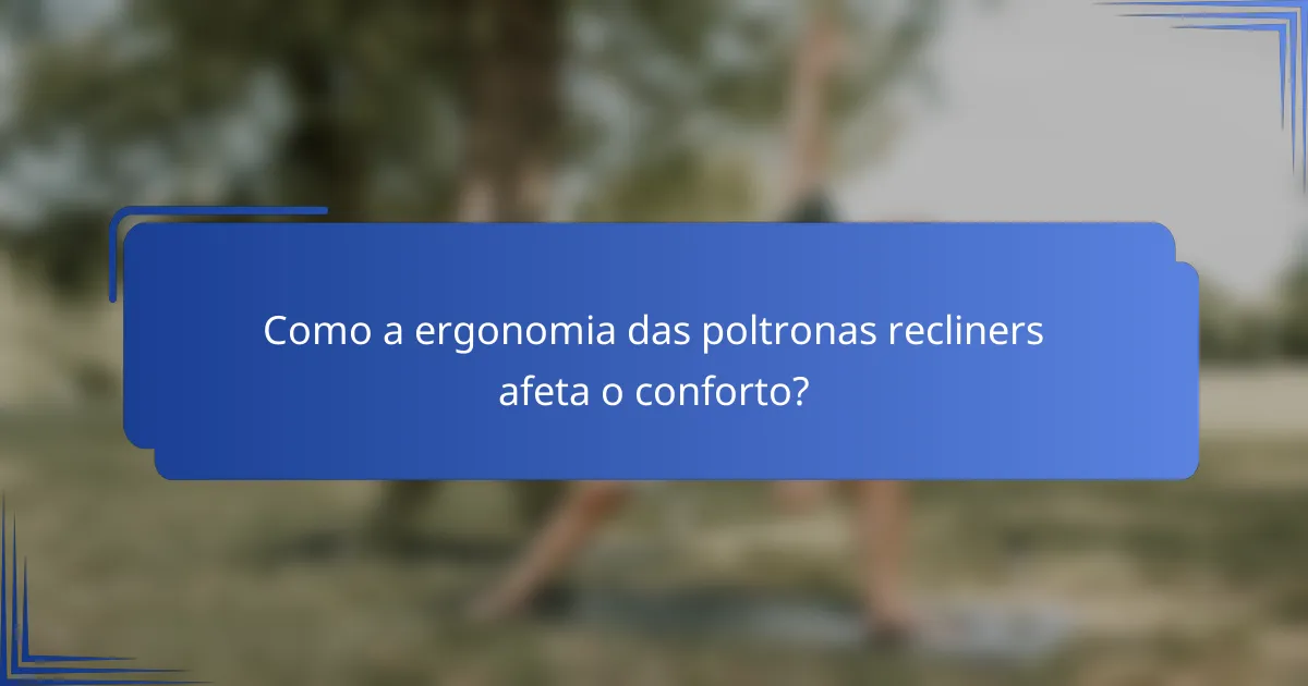 Como a ergonomia das poltronas recliners afeta o conforto?
