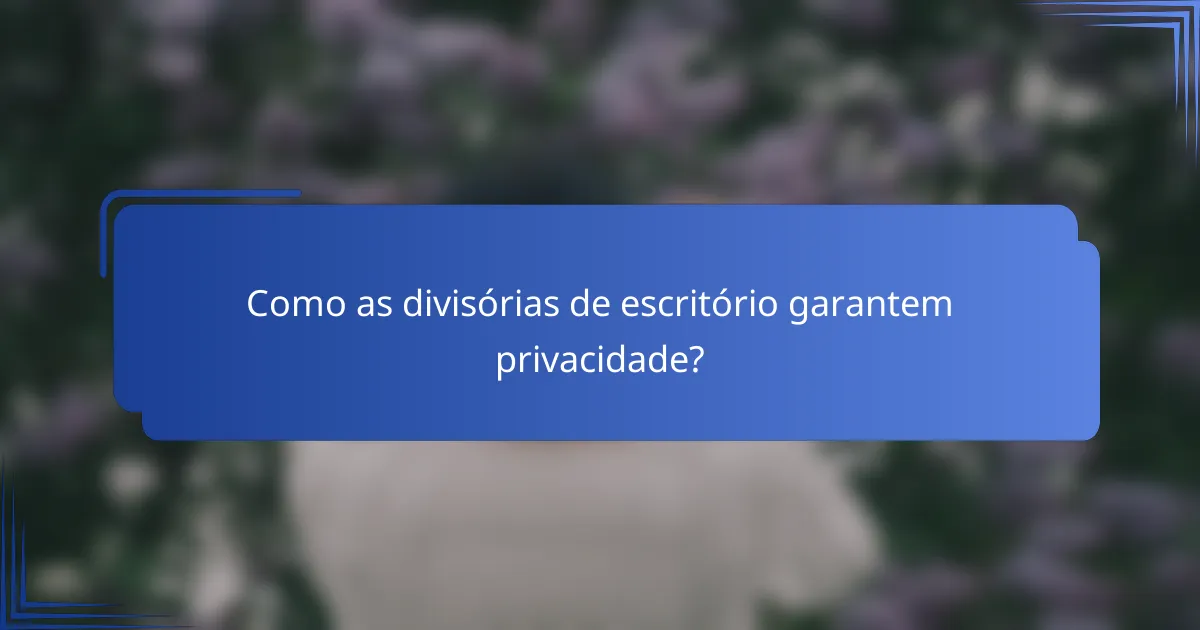 Como as divisórias de escritório garantem privacidade?
