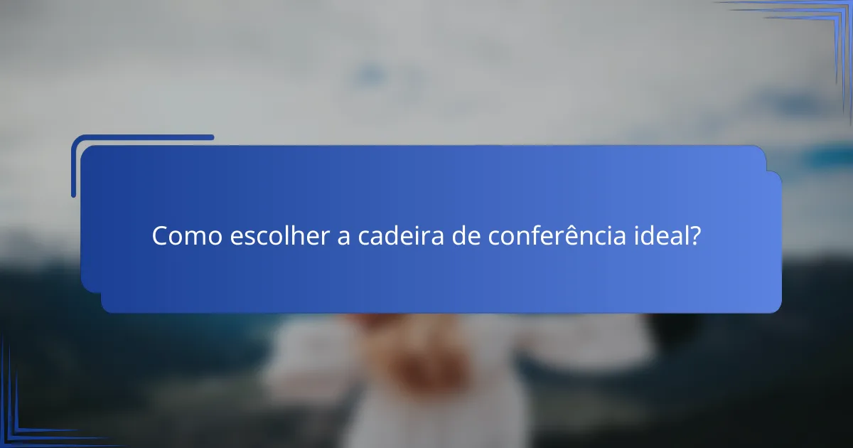 Como escolher a cadeira de conferência ideal?