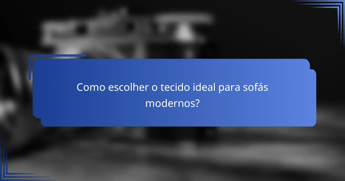 Como escolher o tecido ideal para sofás modernos?
