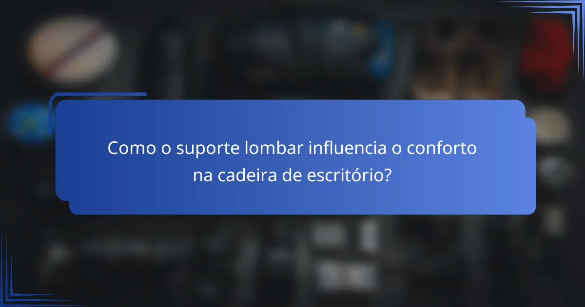 Como o suporte lombar influencia o conforto na cadeira de escritório?