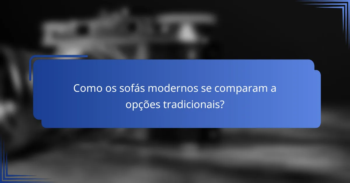 Como os sofás modernos se comparam a opções tradicionais?