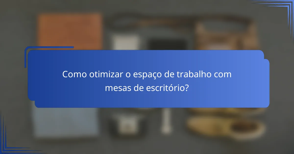 Como otimizar o espaço de trabalho com mesas de escritório?