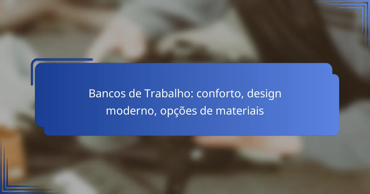 Bancos de Trabalho: conforto, design moderno, opções de materiais