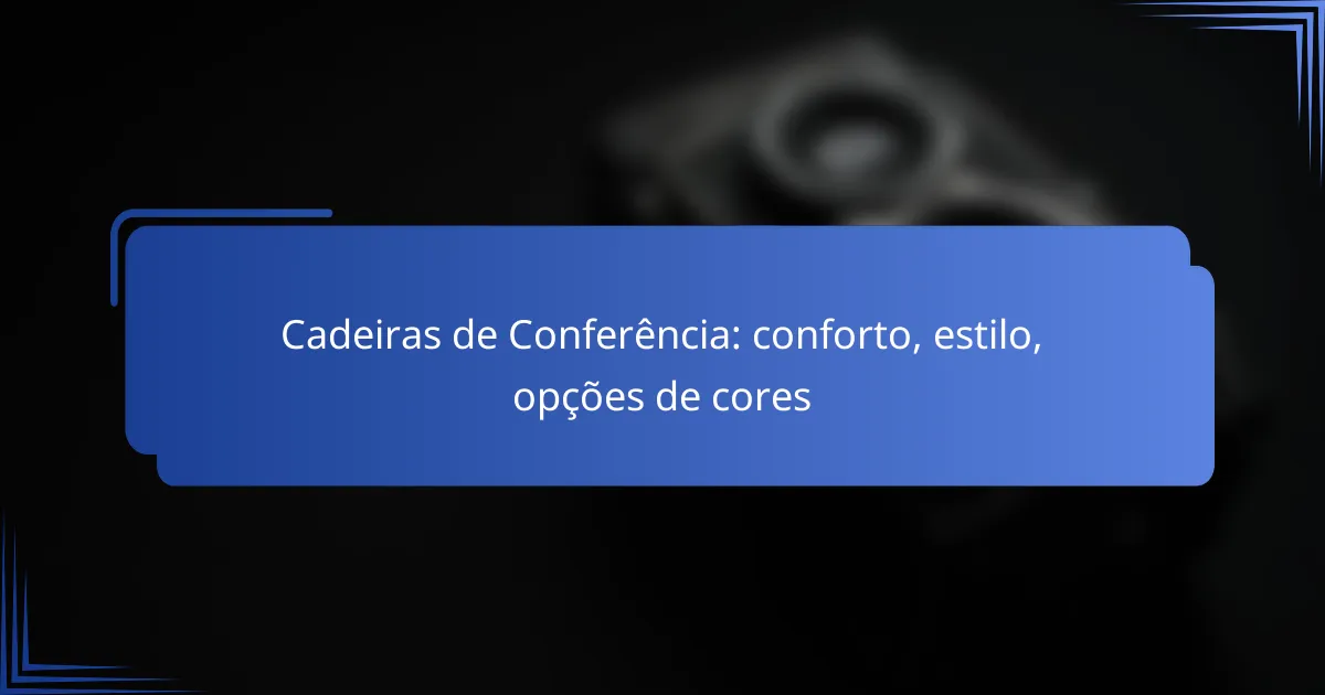 Cadeiras de Conferência: conforto, estilo, opções de cores