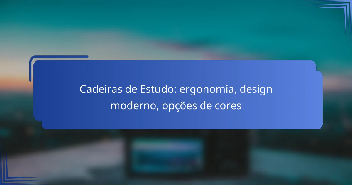 Cadeiras de Estudo: ergonomia, design moderno, opções de cores