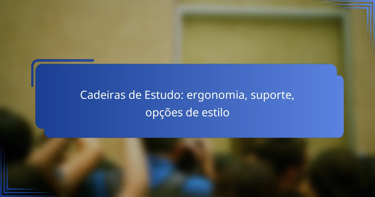 Cadeiras de Estudo: ergonomia, suporte, opções de estilo