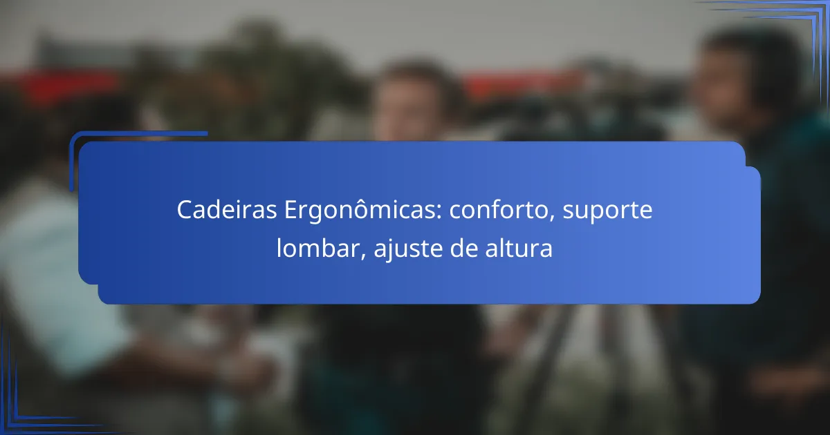 Cadeiras Ergonômicas: conforto, suporte lombar, ajuste de altura