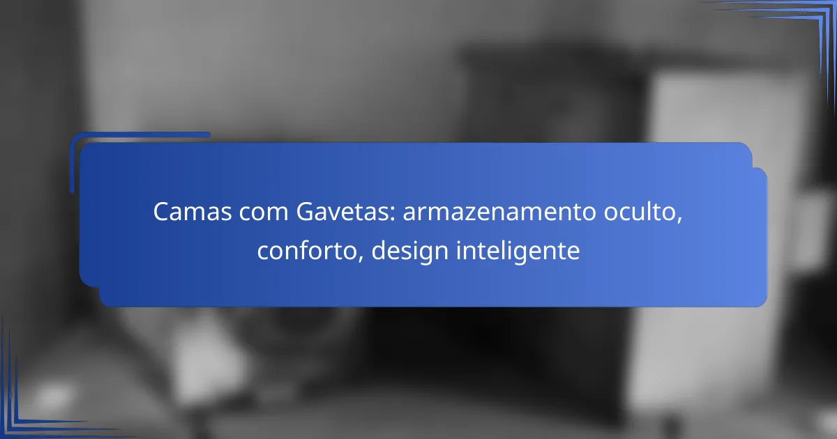 Camas com Gavetas: armazenamento oculto, conforto, design inteligente
