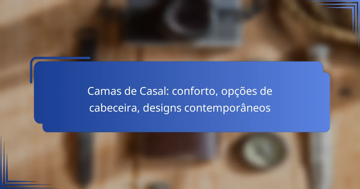 Camas de Casal: conforto, opções de cabeceira, designs contemporâneos
