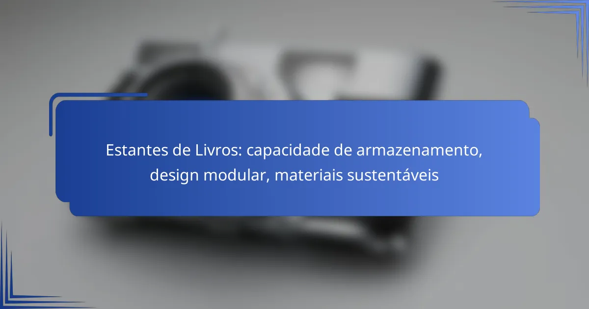 Estantes de Livros: capacidade de armazenamento, design modular, materiais sustentáveis