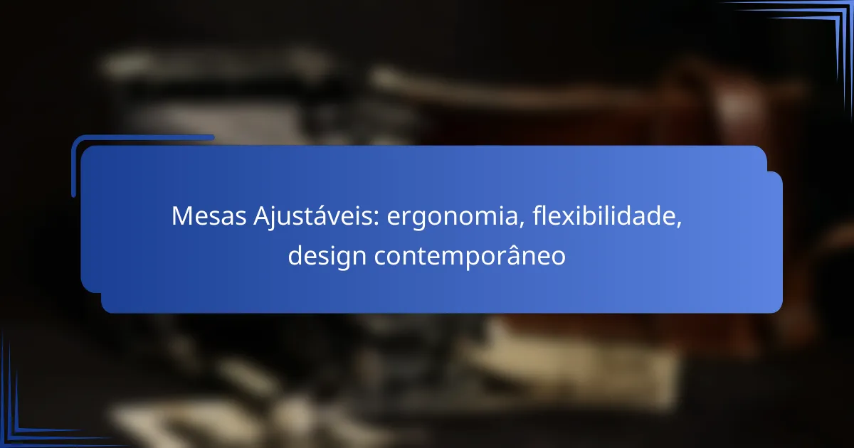 Mesas Ajustáveis: ergonomia, flexibilidade, design contemporâneo