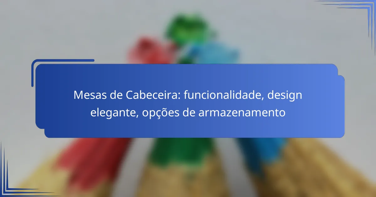 Mesas de Cabeceira: funcionalidade, design elegante, opções de armazenamento
