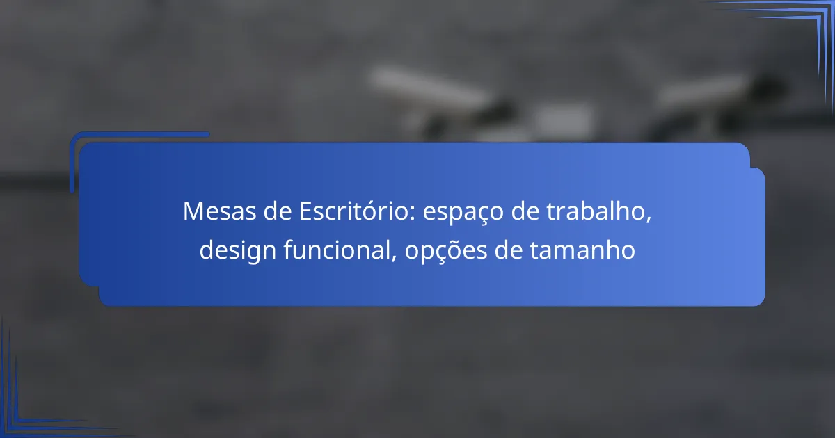 Mesas de Escritório: espaço de trabalho, design funcional, opções de tamanho