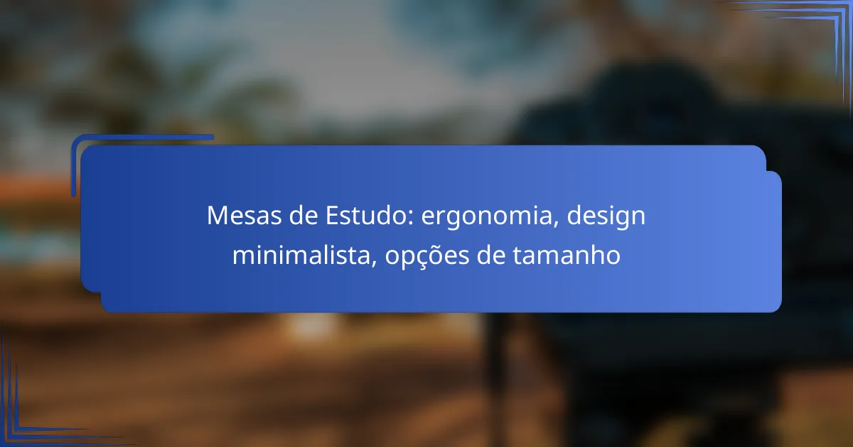 Mesas de Estudo: ergonomia, design minimalista, opções de tamanho