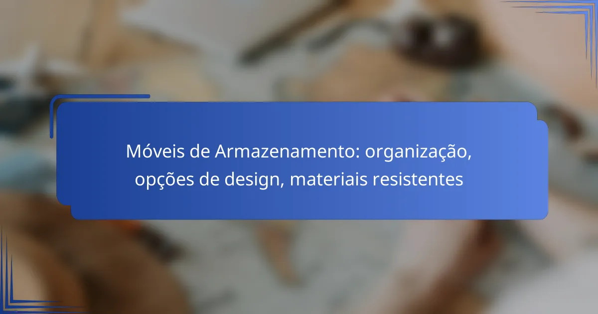 Móveis de Armazenamento: organização, opções de design, materiais resistentes