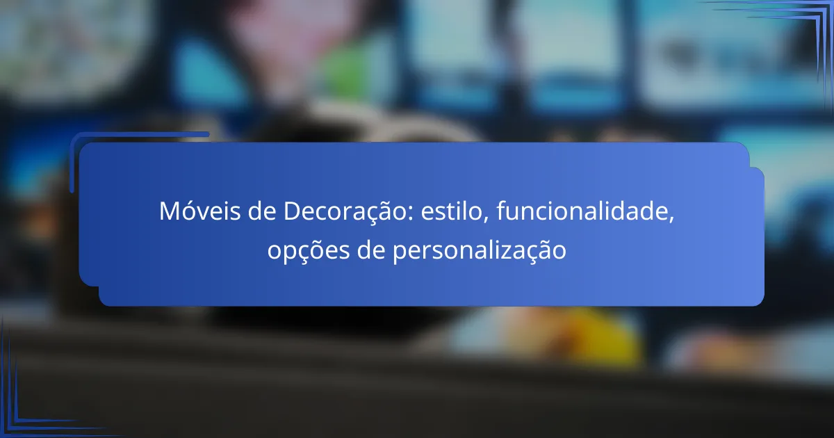 Móveis de Decoração: estilo, funcionalidade, opções de personalização