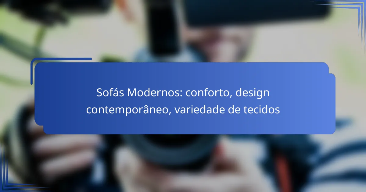 Sofás Modernos: conforto, design contemporâneo, variedade de tecidos