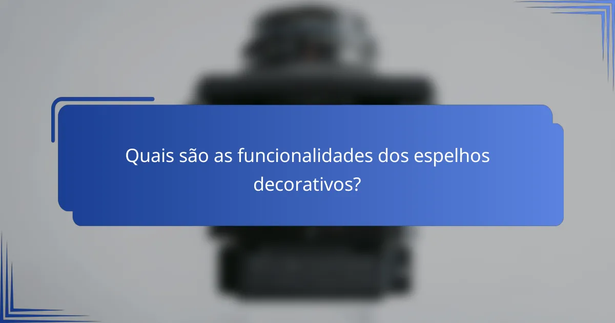 Quais são as funcionalidades dos espelhos decorativos?