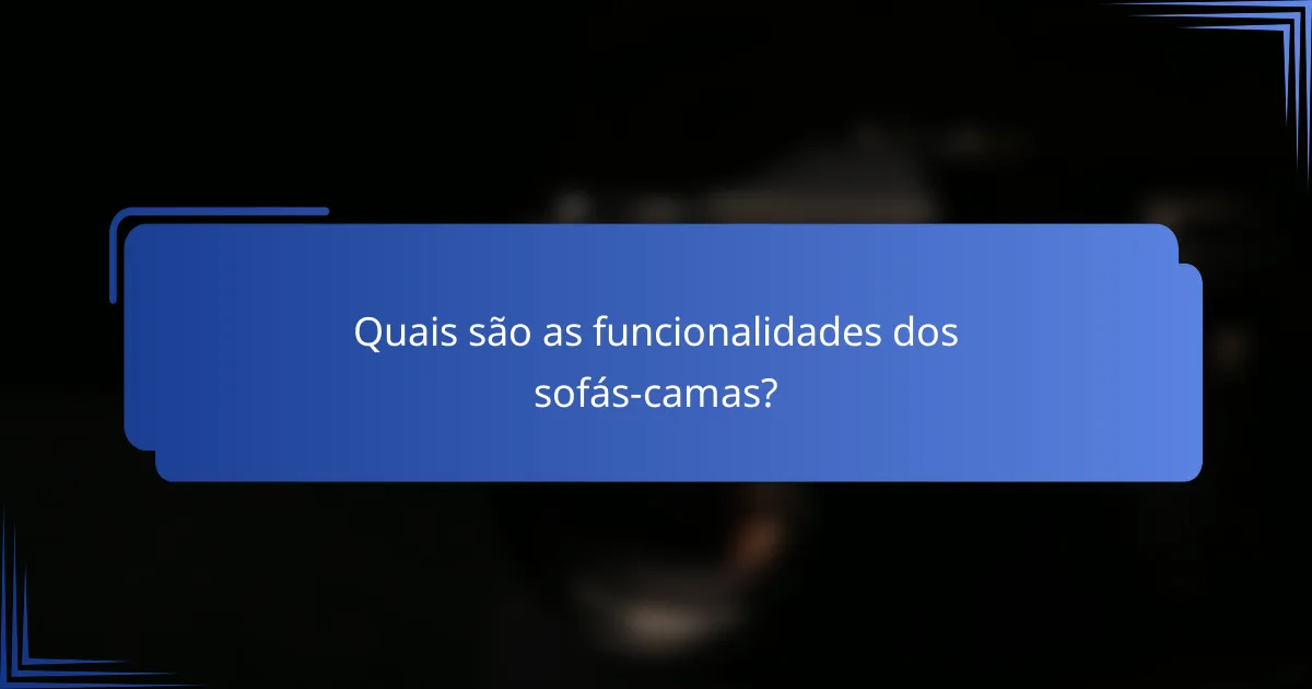 Quais são as funcionalidades dos sofás-camas?