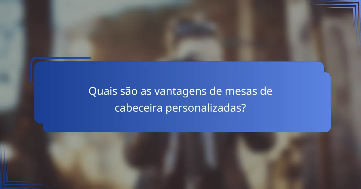 Quais são as vantagens de mesas de cabeceira personalizadas?