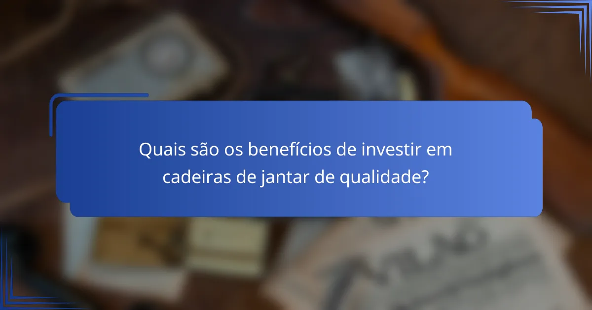 Quais são os benefícios de investir em cadeiras de jantar de qualidade?