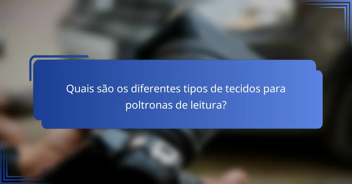 Quais são os diferentes tipos de tecidos para poltronas de leitura?