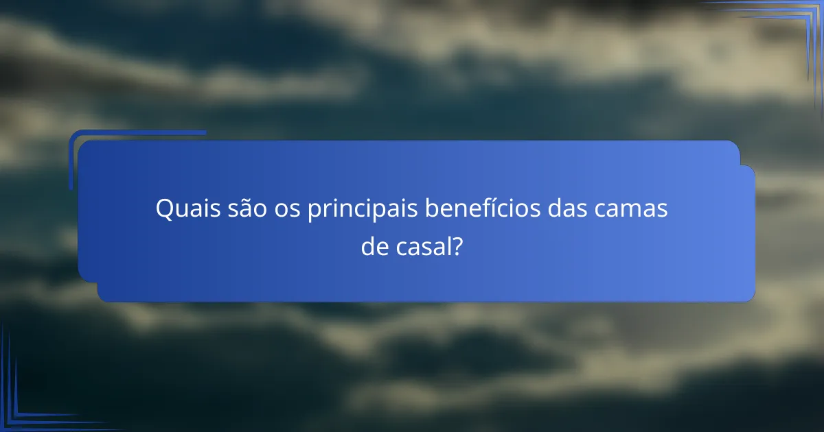 Quais são os principais benefícios das camas de casal?