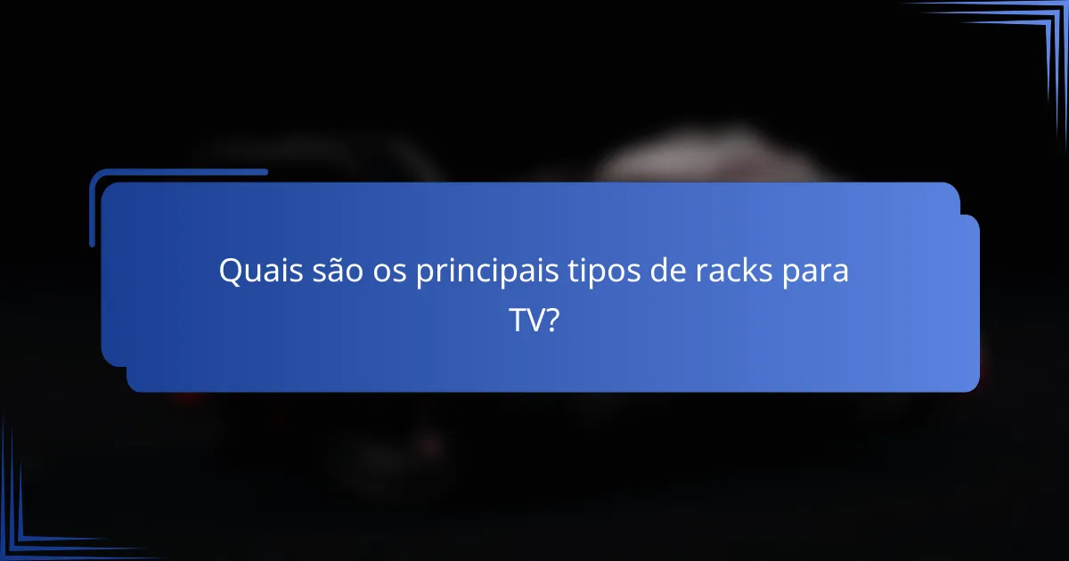 Quais são os principais tipos de racks para TV?