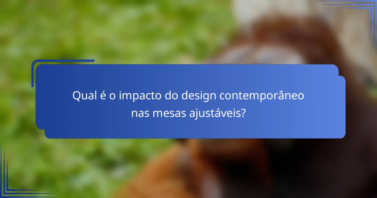 Qual é o impacto do design contemporâneo nas mesas ajustáveis?