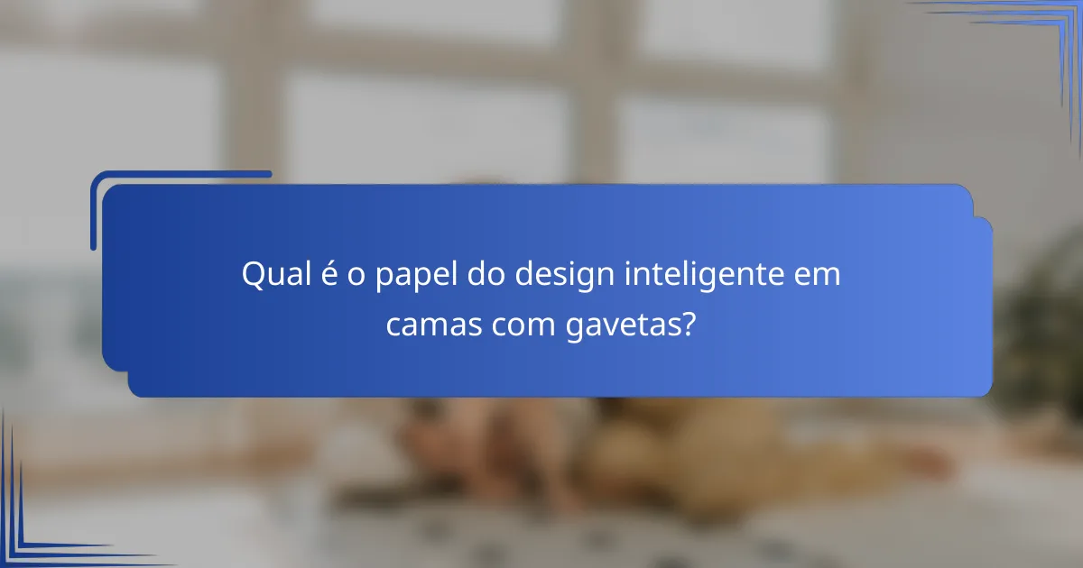 Qual é o papel do design inteligente em camas com gavetas?